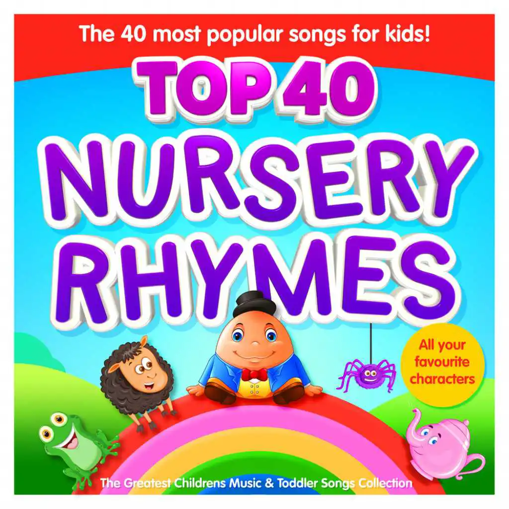 Nursery Rhymes Top 40 - The 40 Most Popular Songs for Kids - The Greatest Childrens Music and Toddler Songs Collection