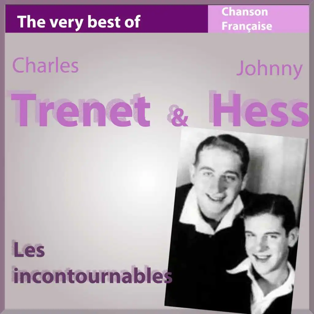 The Very Best of Charles Trenet & Johnny Hess (Les incontournables de la chanson française)
