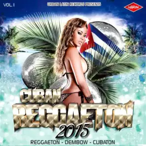 CUBAN REGGAETON 2015, VOL.1 (Reggaeton - Dembow - Cubaton)