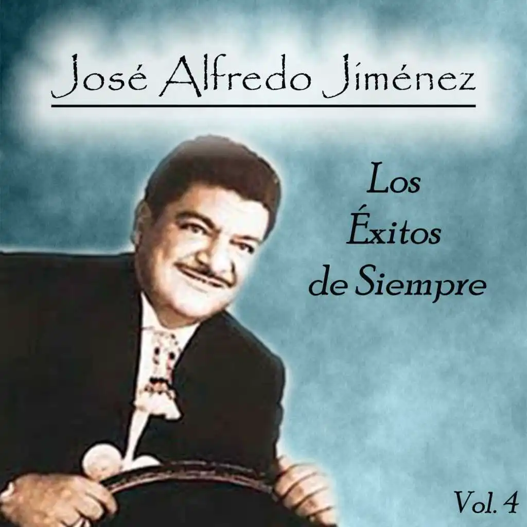 José Alfredo Jiménez - Los Éxitos de Siempre, Vol. 4