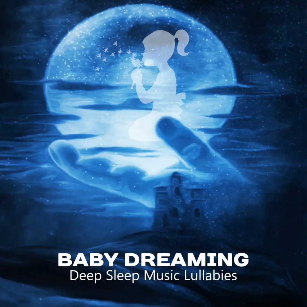 Baby Dreaming: Deep Sleep Music Lullabies, Through the Night, Baby Relaxation & Sleeping, No More Tears, Happy Newborn