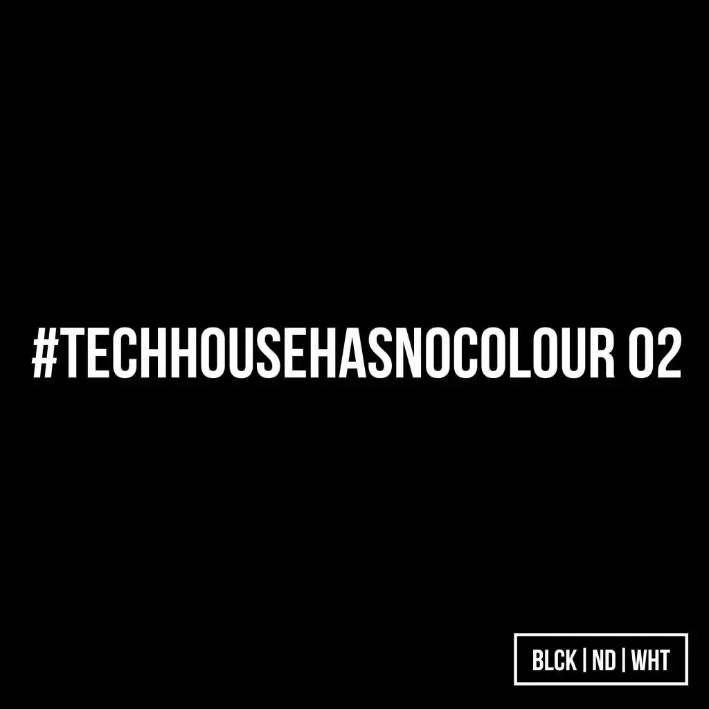 BLCKNDWHT Pres. #Techhousehasnocolour 02