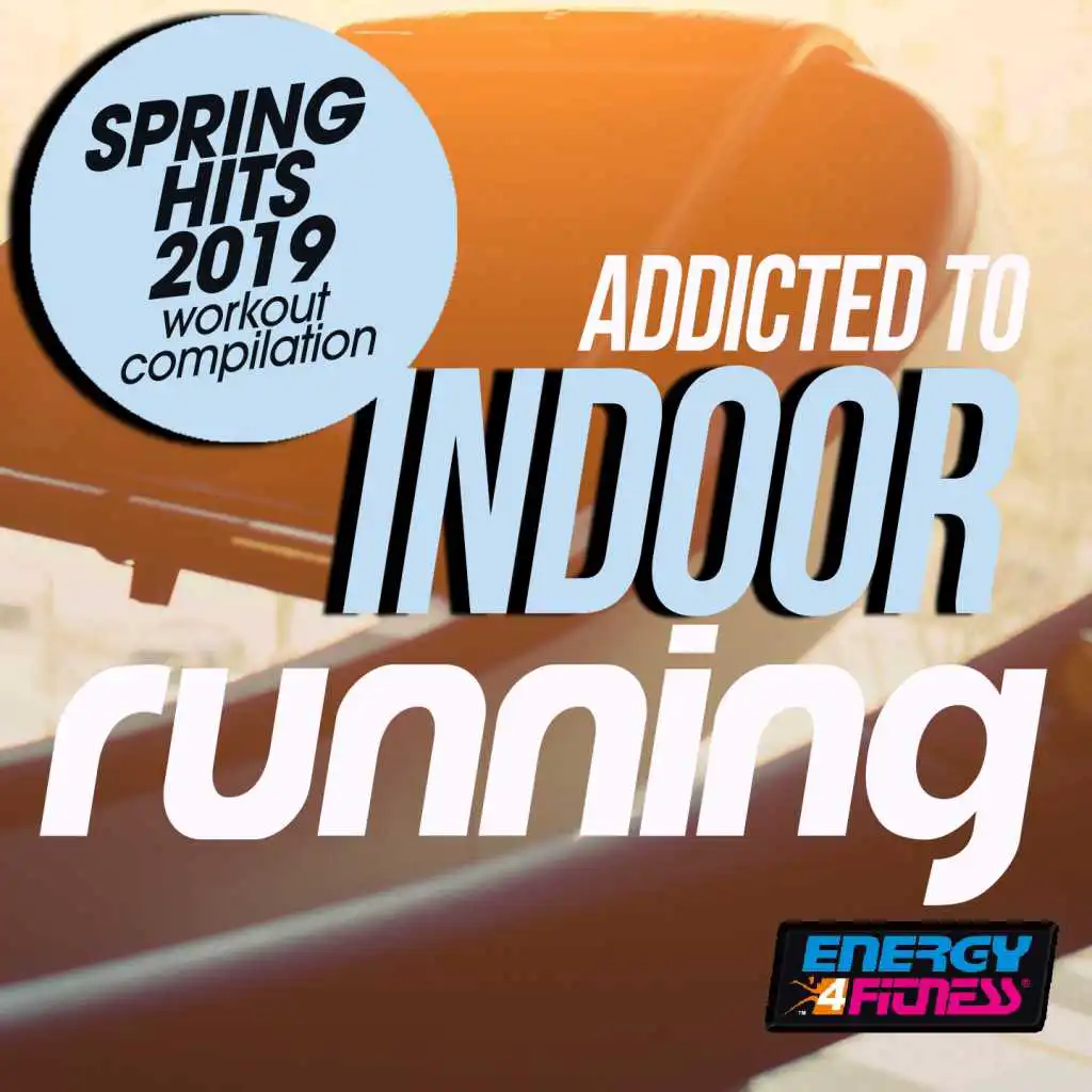 Addicted To Indoor Running Spring Hits 2019 Workout Compilation
