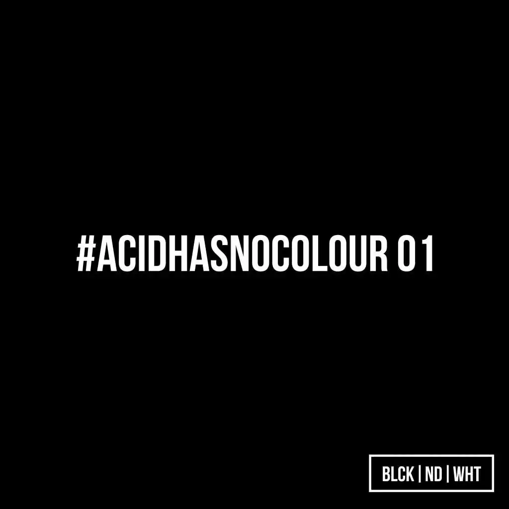 BLCKNDWHT Pres. #Acidhasnocolour 01