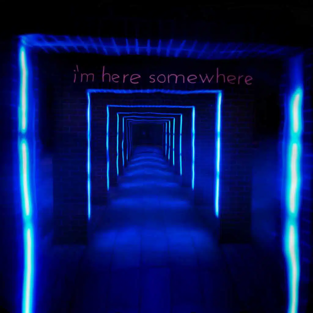 I'm Here Somewhere