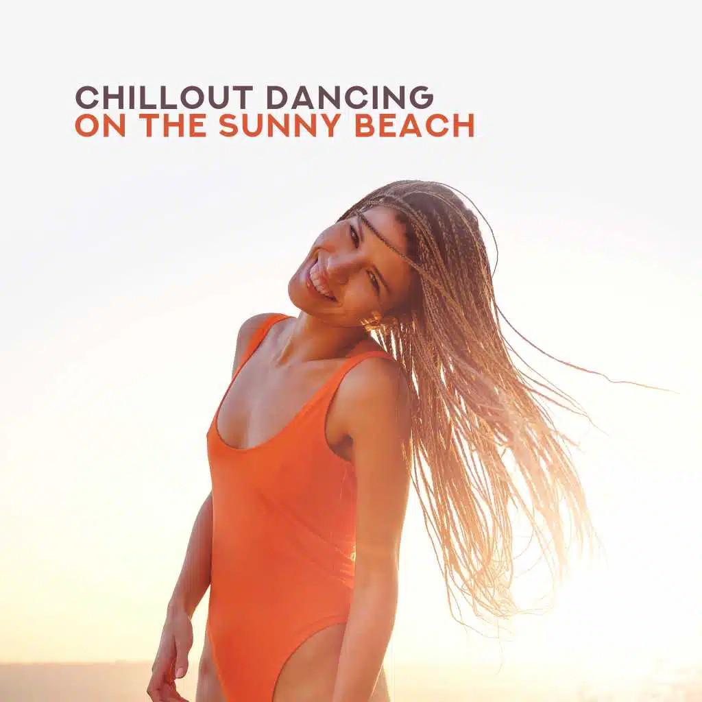 Chillout Dancing on the Sunny Beach – Electronic Relaxing Chill Out Beats Compilation