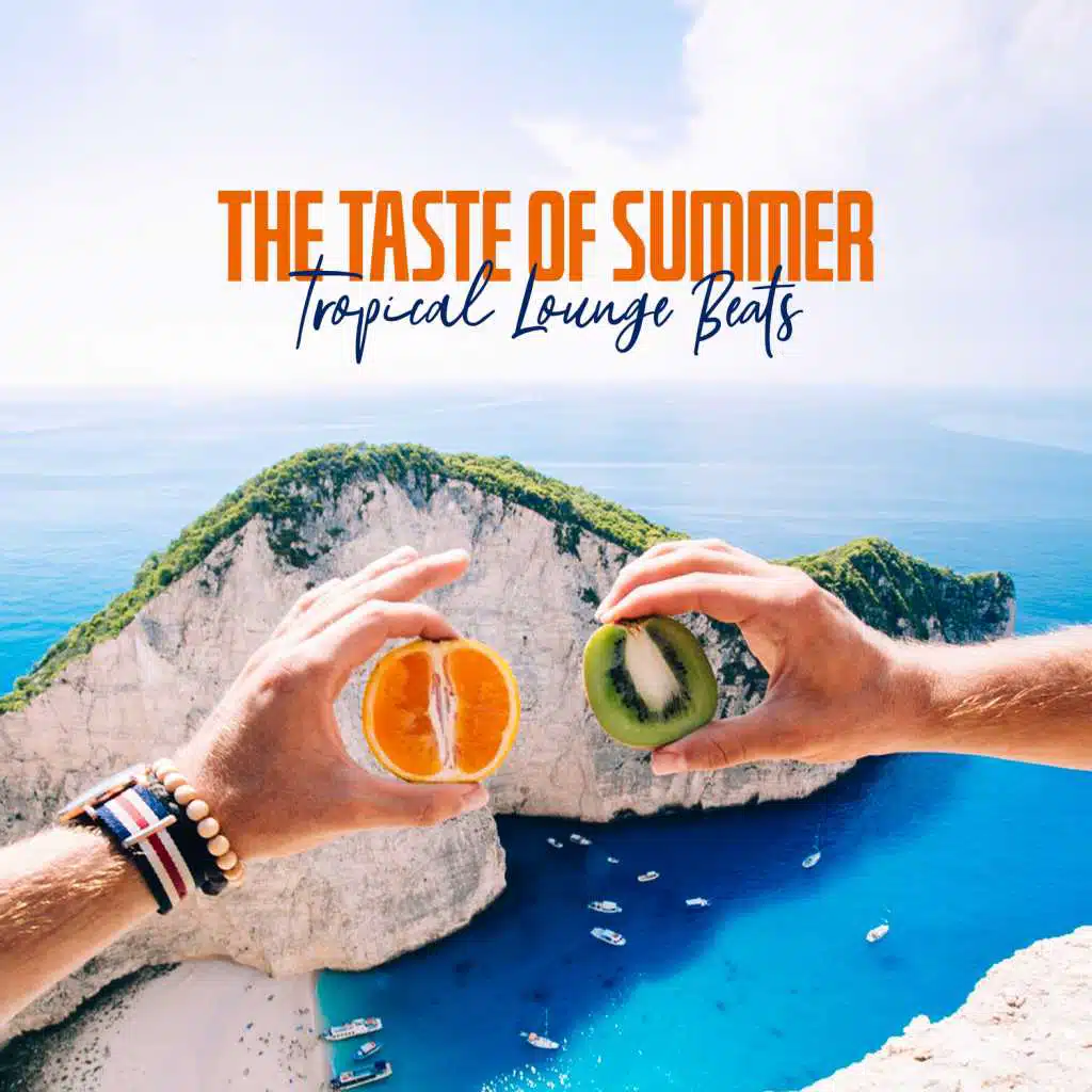 The Taste of Summer: Tropical Lounge Beats - Feel Chill Vibes, Electronic House Music