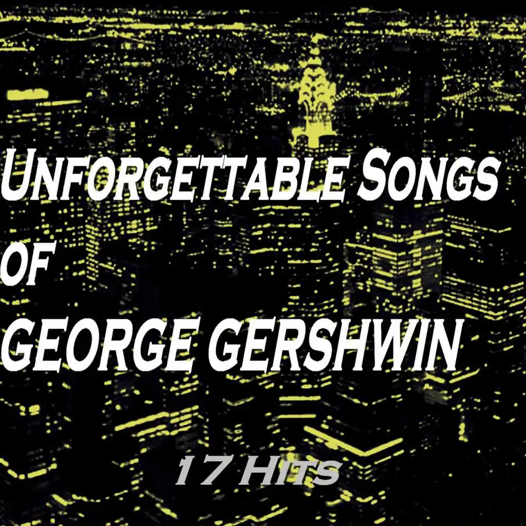 Unforgettable Songs of George Gershwin (17 Hits)