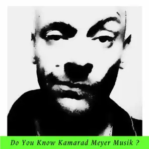 Do You Know Kamarad Meyer Musik?