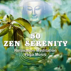 50 Zen Serenity: Relaxation Meditation Yoga Music with Instrumental Ambient and Healing Nature Sounds