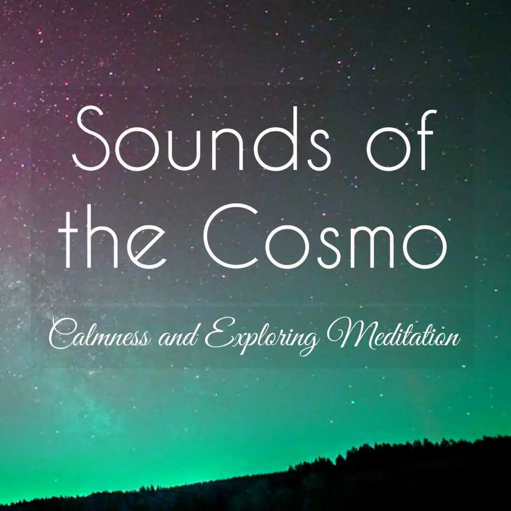 Sounds of the Cosmo: Mystic Music for Calmness and Exploring Meditation