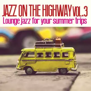 Jazz on the Highway, Vol. 3 (Lounge Jazz for Your Summer Trips)