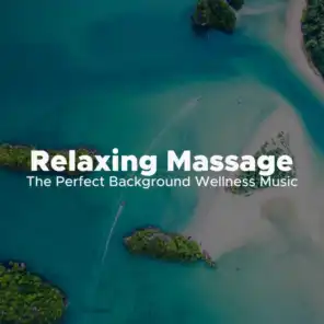 Relaxing Massage: The Perfect Background Wellness Music to Massage, Spa and Meditation