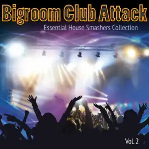 Bigroom Club Attack, Vol. 2 - Essential House Smashers Collection