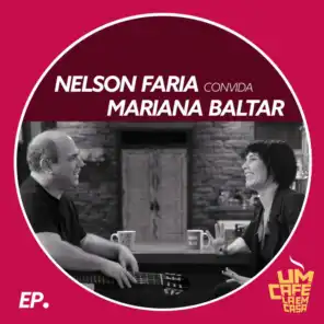 Nelson Faria Convida Mariana Baltar. Um Café Lá Em Casa