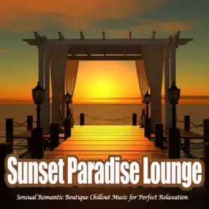 Sunset Paradise Lounge (Sensual Romantic Boutique Chillout Music for Perfect Relaxation)