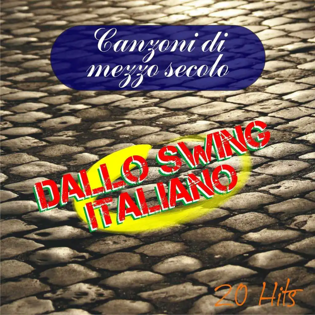 Canzoni di mezzo secolo : Dallo Swing Italiano (20 Hits)