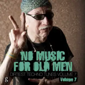 No Music For Old Men, Vol. 7 - Dirtiest Techno Tunes