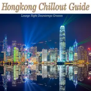 Hongkong Chillout Guide (Lounge Night Downtempo Grooves)