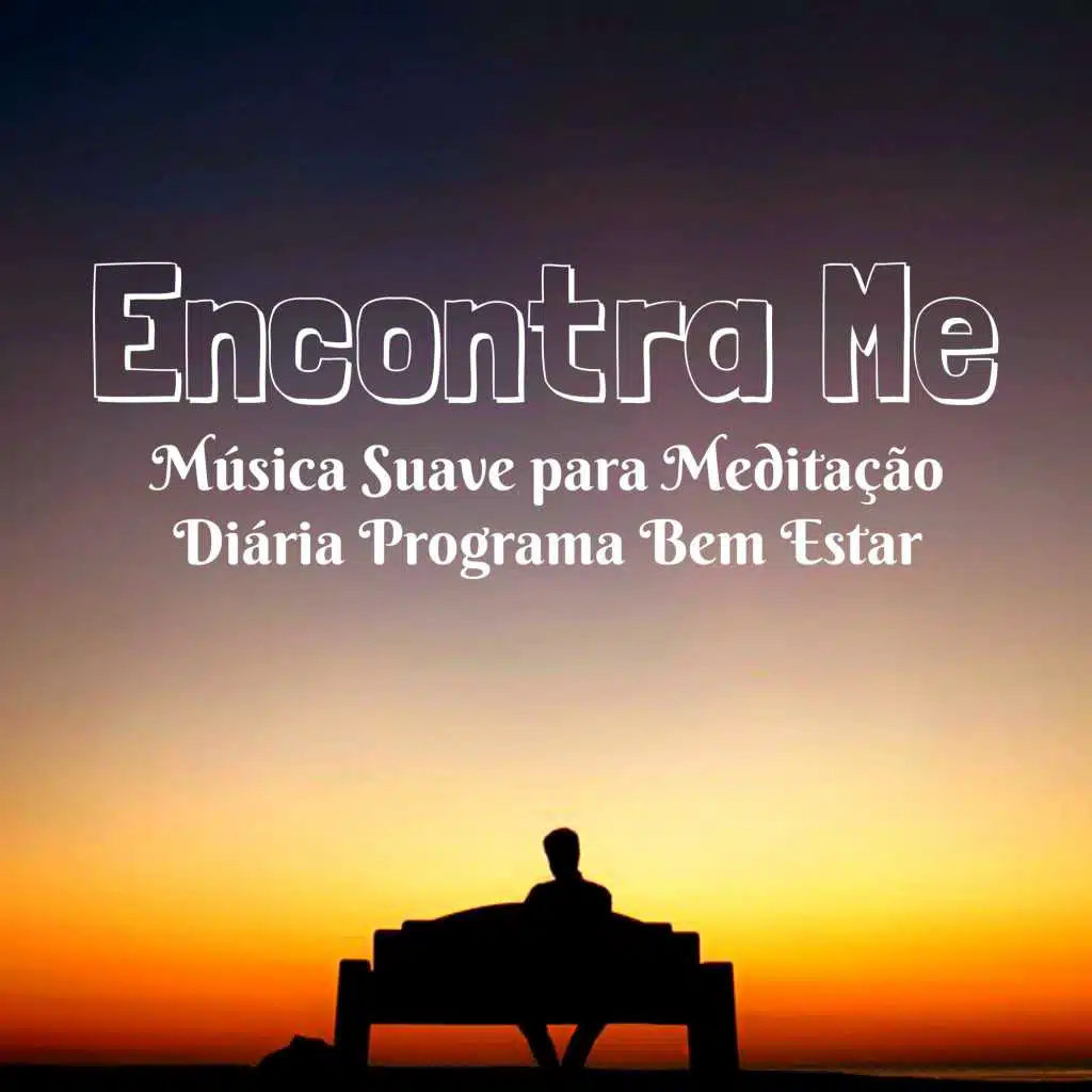 Encontra Me - Música Suave para Meditação Diária Programa Bem Estar com Sons da Natureza New Age Ins