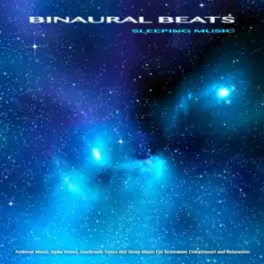 Binaural Beats Sleeping Music: Ambient Music, Alpha Waves, Isochronic Tones and Sleep Music For Brainwave Entrainment and Relaxation