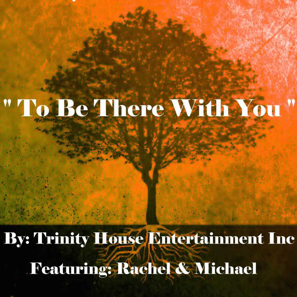 To Be There With You
