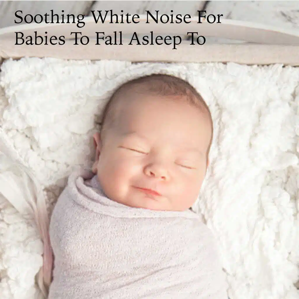 Soothing White Noise For Babies To Fall Asleep To
