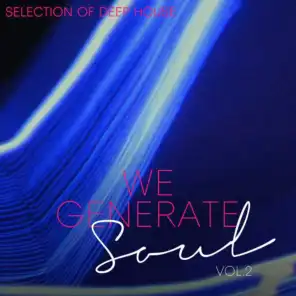 We Generate Soul, Vol. 2 - Selection of Deep House