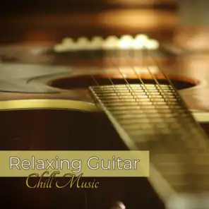 Relaxing Guitar Chill Music - Cool Instrumental Songs, Deep Relaxation Peaceful Music