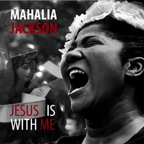 Mahalia Jackson: Jesus Is With Me