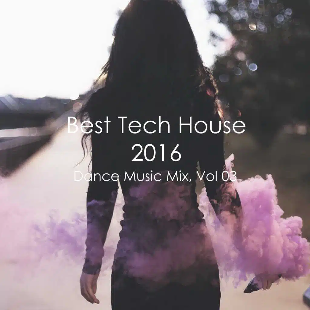 Best Tech House 2016 Dance Music Mix, Vol. 03