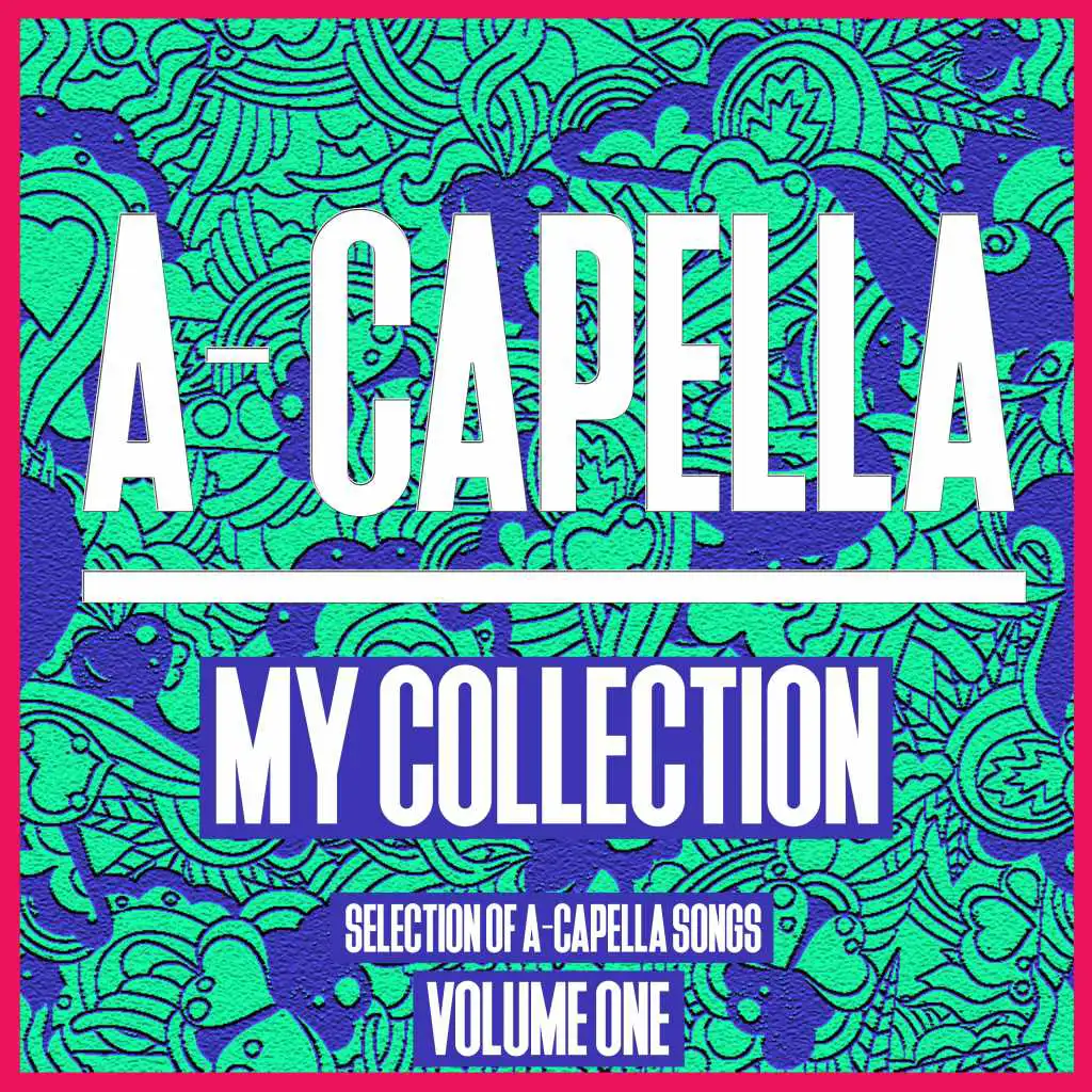 A-Cappella My Collection, Vol. 1 - Selection of a Cappella Songs