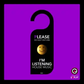 Please Do Not Disturb I'm Listening House Music #005
