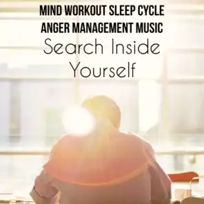 Search Inside Yourself - Mind Workout Sleep Cycle Anger Management Music with Soothing New Age Natur