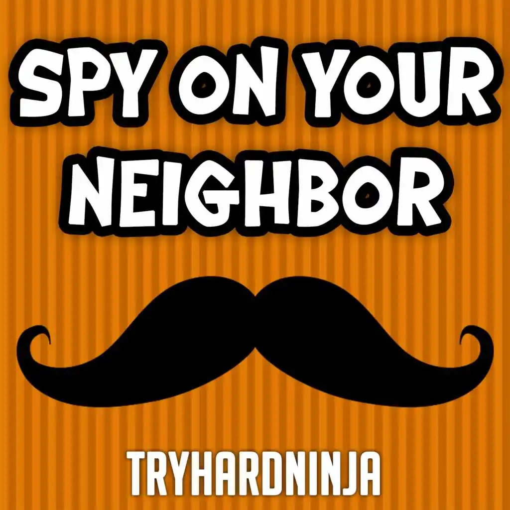 Spy on Your Neighbor