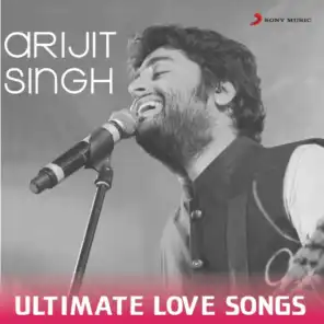 Arijit Singh - Ultimate Love Songs