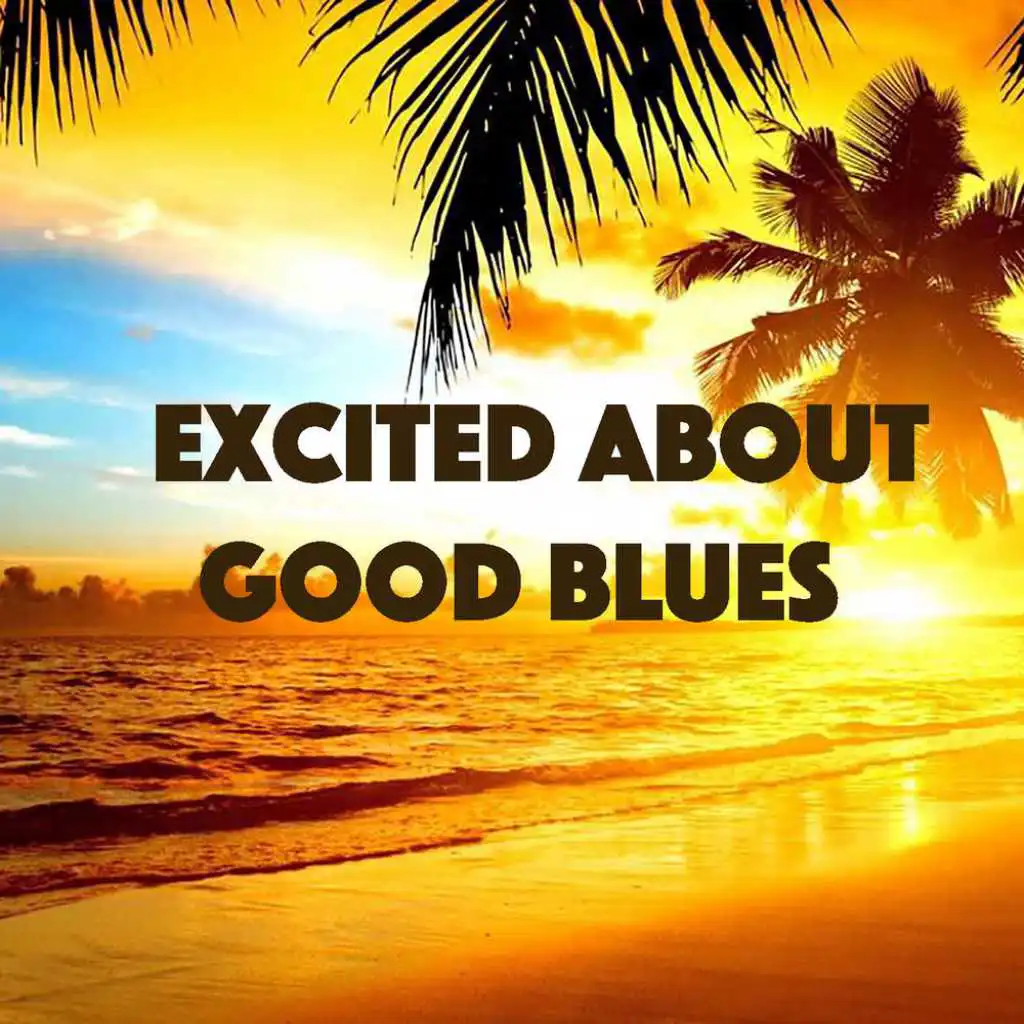 Excited About Good Blues