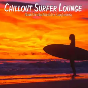Chillout Surfer Lounge (Beach Paradise Moods For Easy Listening)