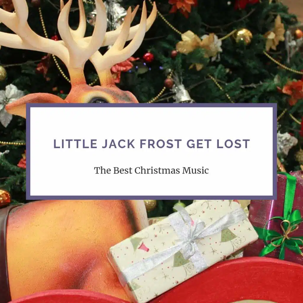 Little Jack Frost Get Lost (Christmas Music Compilation)