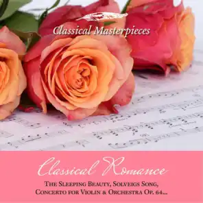 Classical Romance: The sleeping Beauty, Solveigs Song, Concerto for Violin & Orchestra Op. 64 (Classical Masterpieces)