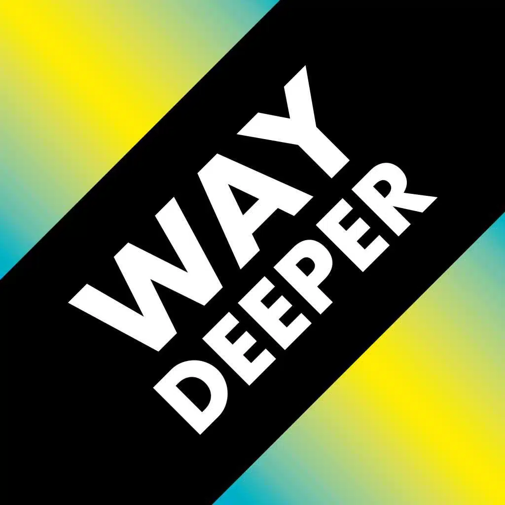 Way Deeper