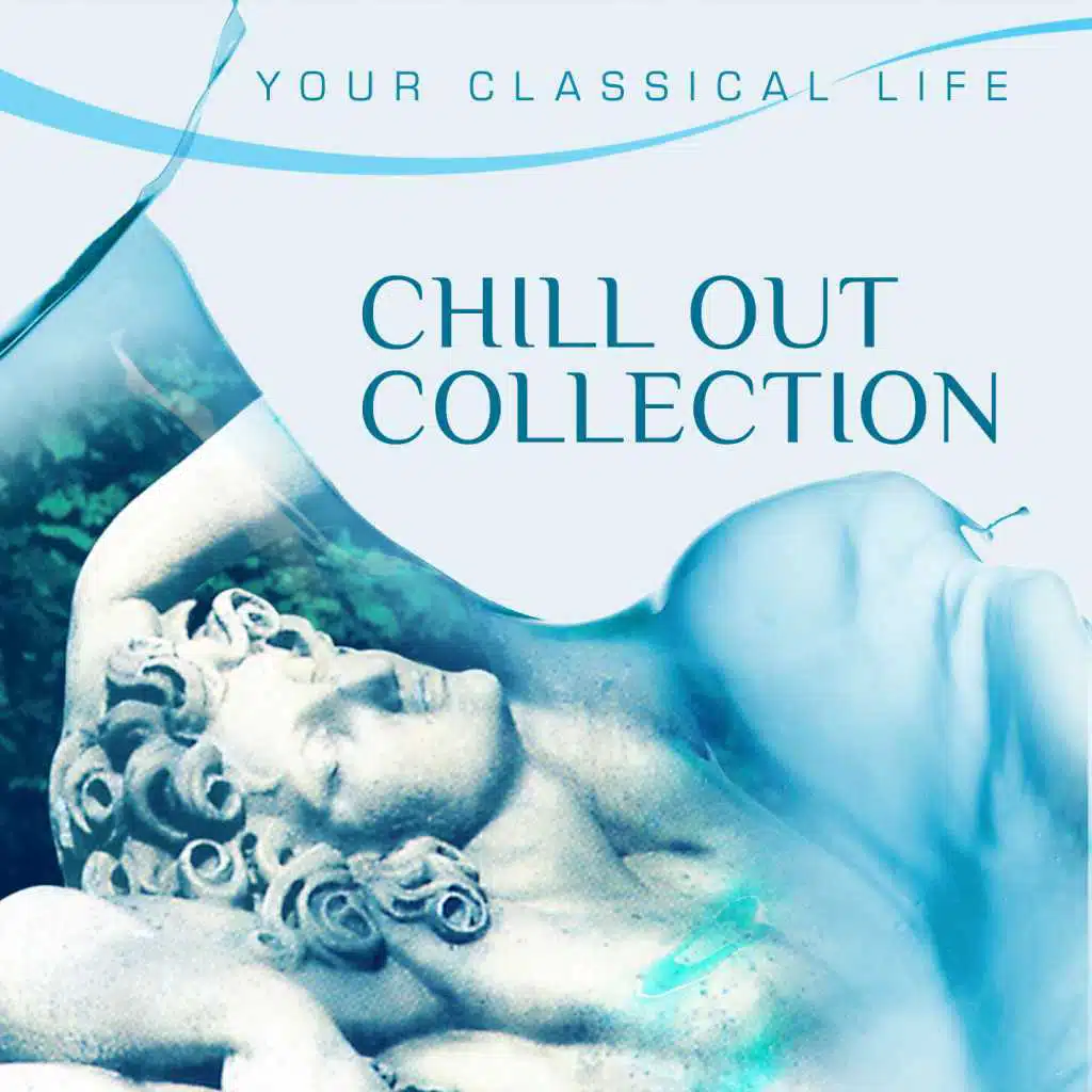 YOUR CLASSICAL LIFE: Chill Out Collection