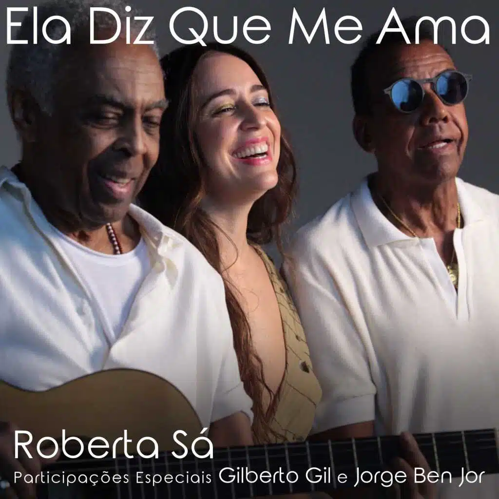 Ela Diz Que Me Ama (feat. Gilberto Gil & Jorge Ben Jor)