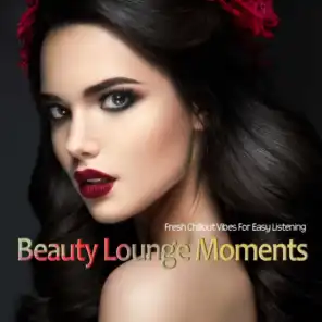 Beauty Lounge Moments (Fresh Chillout Vibes For Easy Listening)