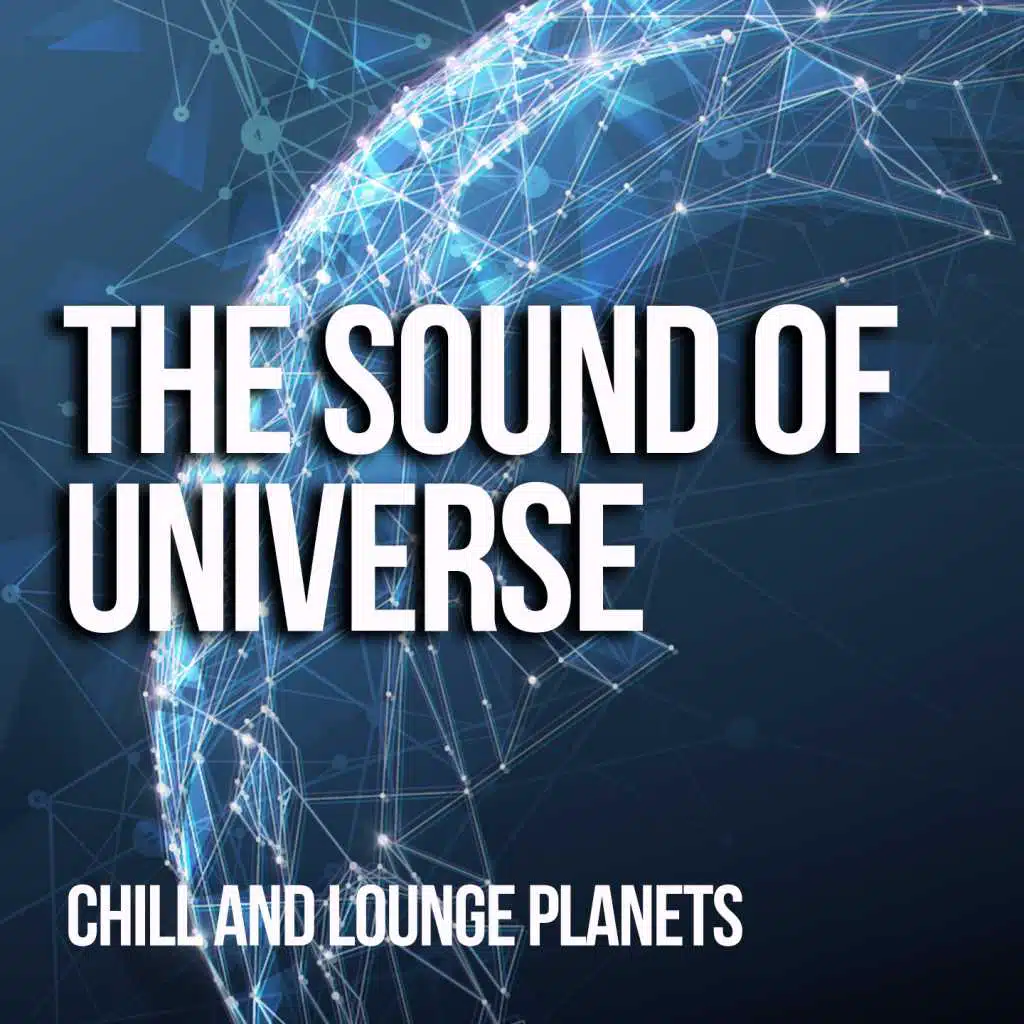 The Sound Of Universe - Chill And Lounge Planets
