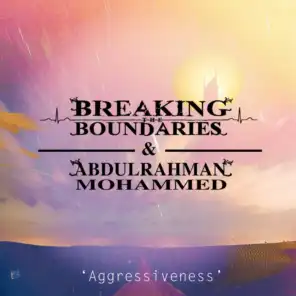 Breaking the Boundaries & Abdulrahman Mohammed