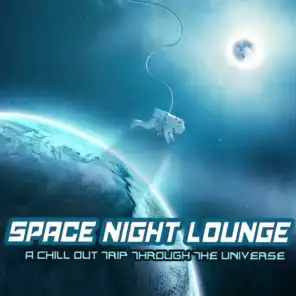 Space Night Lounge - A Chill Out Trip Through the Universe