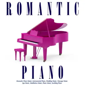 Romantic Piano Music: Instrumental Piano, Wedding Music, Massage Music, Spa Music, Meditation Music, Piano Music, Soothing Piano