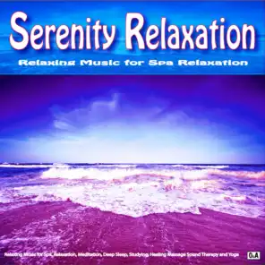 Serenity Relaxation: Relaxing Music for Spa, Relaxation, Meditation, Deep Sleep, Studying, Healing Massage Sound Therapy and Yoga
