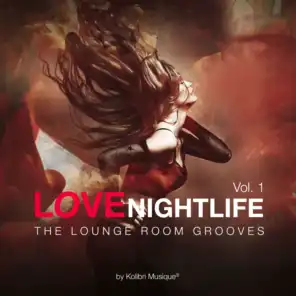 Love Nightlife, Vol. 1 - The Lounge Room Grooves By Kolibri Musique